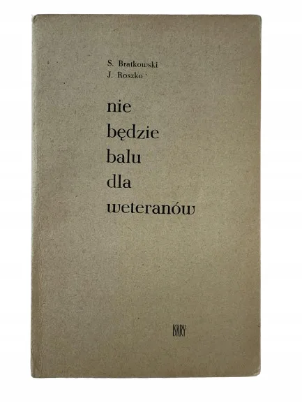 Okładka: NIE BĘDZIE BALU DLA WETERANÓW ROSZKO BRATKOWSKI
