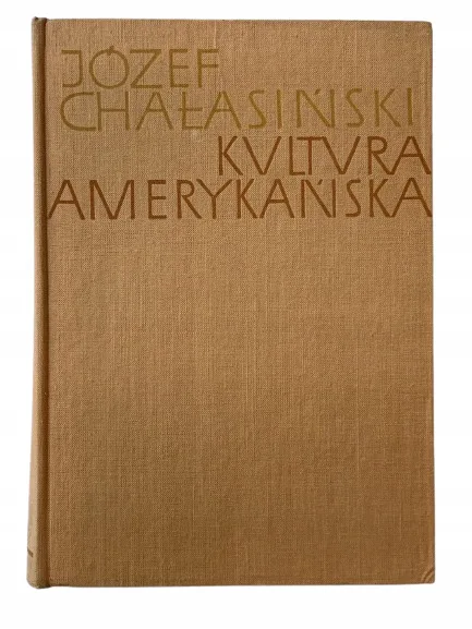 Okładka: JÓZEF CHAŁASIŃSKI KULTURA AMERYKAŃSKA
