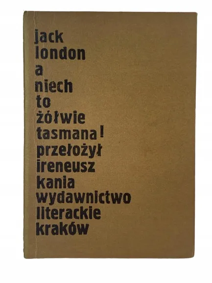 Okładka: A NIECH TO ŻÓŁWIE TASMANA! - JACK LONDON