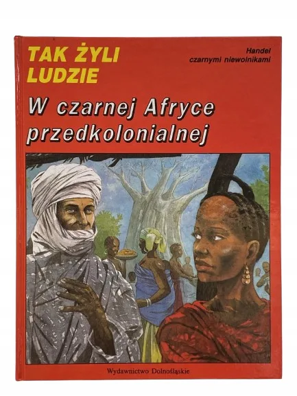 Okładka: TAK ŻYLI LUDZIE W czarnej Afryce przedkolonialnej