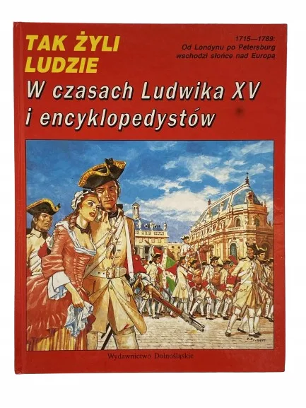 Okładka: TAK ŻYLI LUDZIE W czasach Ludwika XV i encyklopedystów album bdb