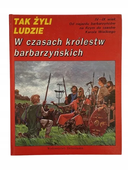 Okładka: TAK ŻYLI LUDZIE W czasach królestw barbarzyńskich