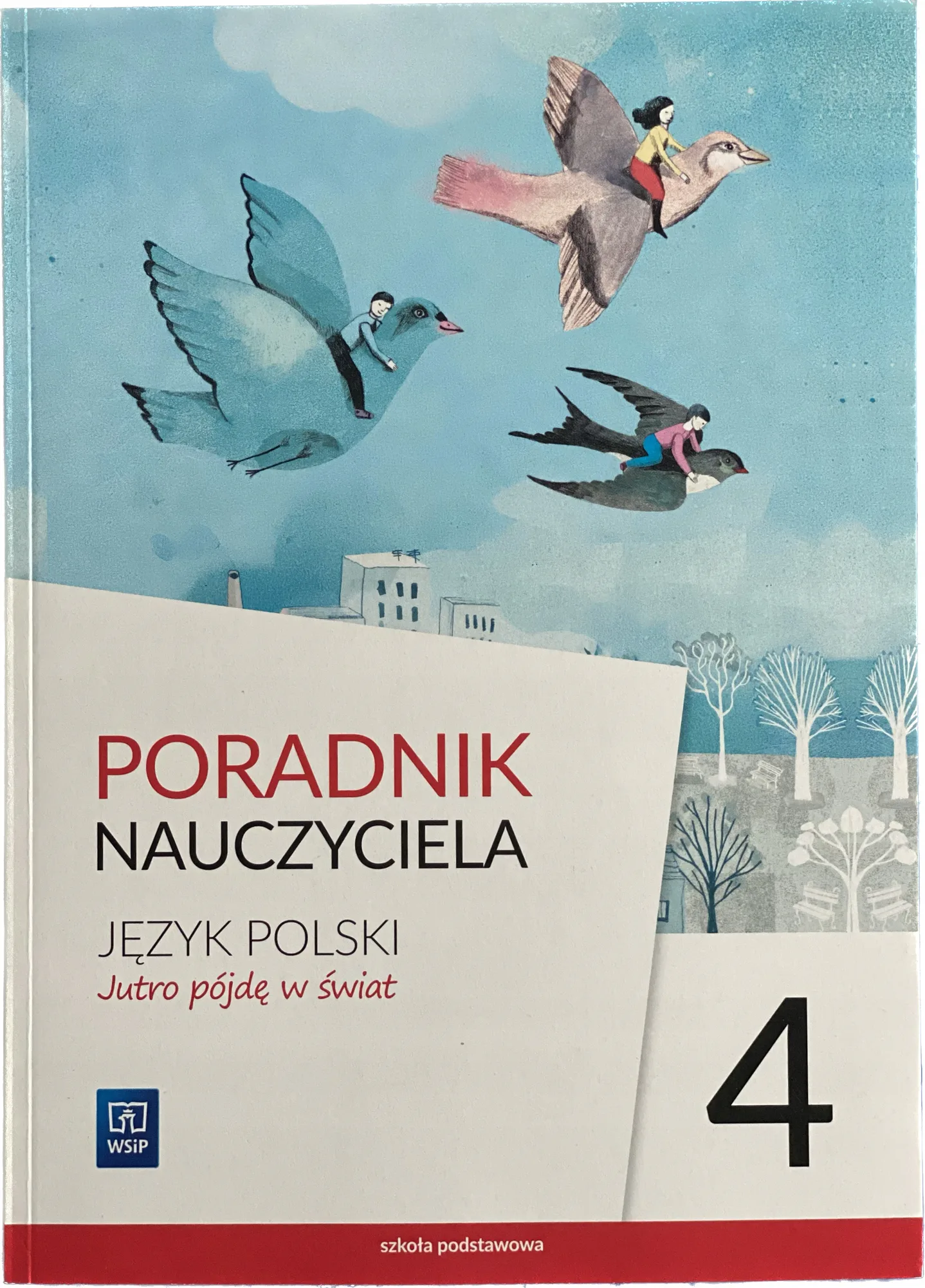 Okładka: JUTRO PÓJDĘ W ŚWIAT kl. 4 ksiązka nauczyciela WSIP