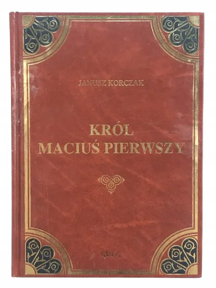Okładka: KRÓL MACIUŚ PIERWSZY I z opracowaniem skóra GREG
