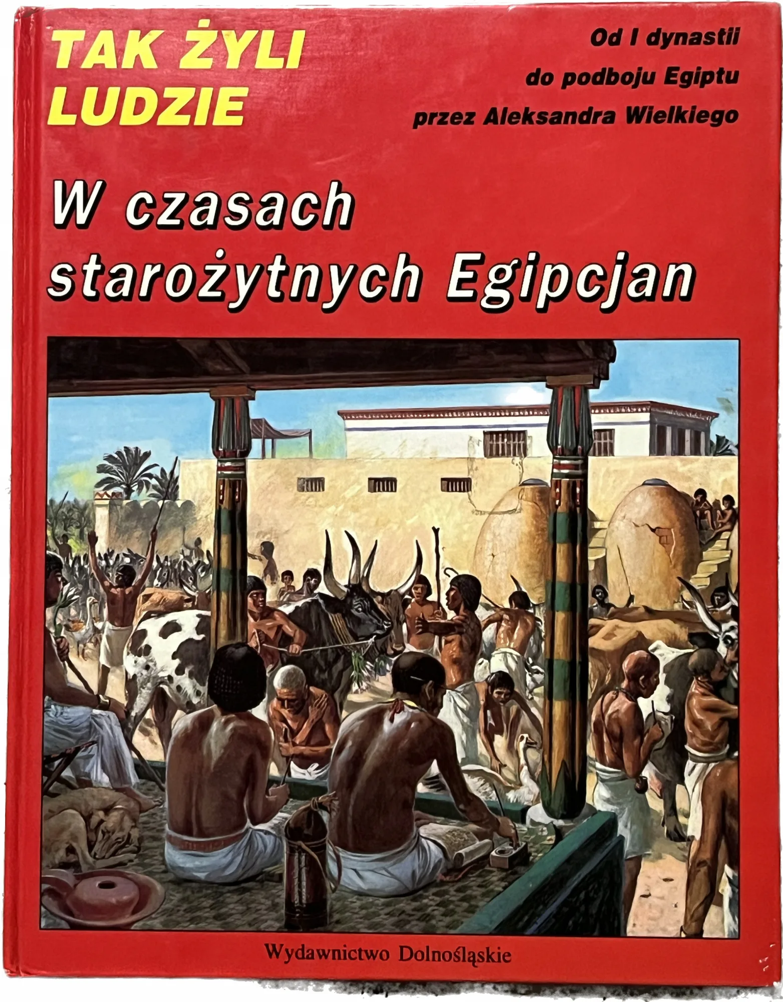 Okładka: TAK ŻYLI LUDZIE W czasach starożytnych Egipcjan ALBUM