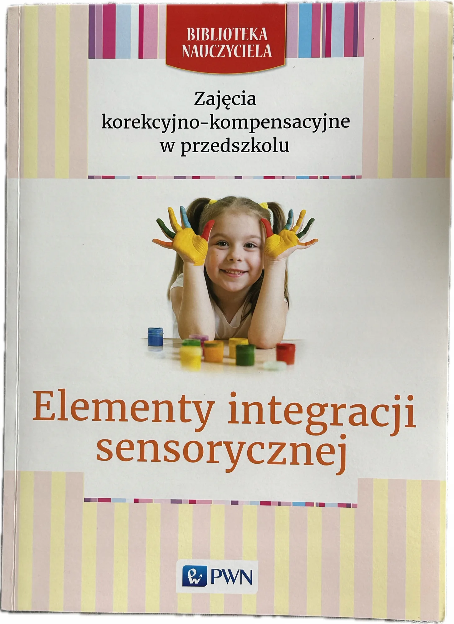 Okładka: Elementy integracji sensorycznej nauczyciela Zajęcia korekcyjno-kompensac.