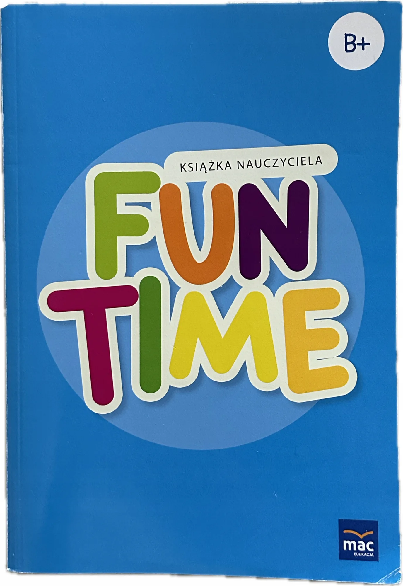 Okładka: FUN TIME B+ Teachers book książka nauczyciela MAC
