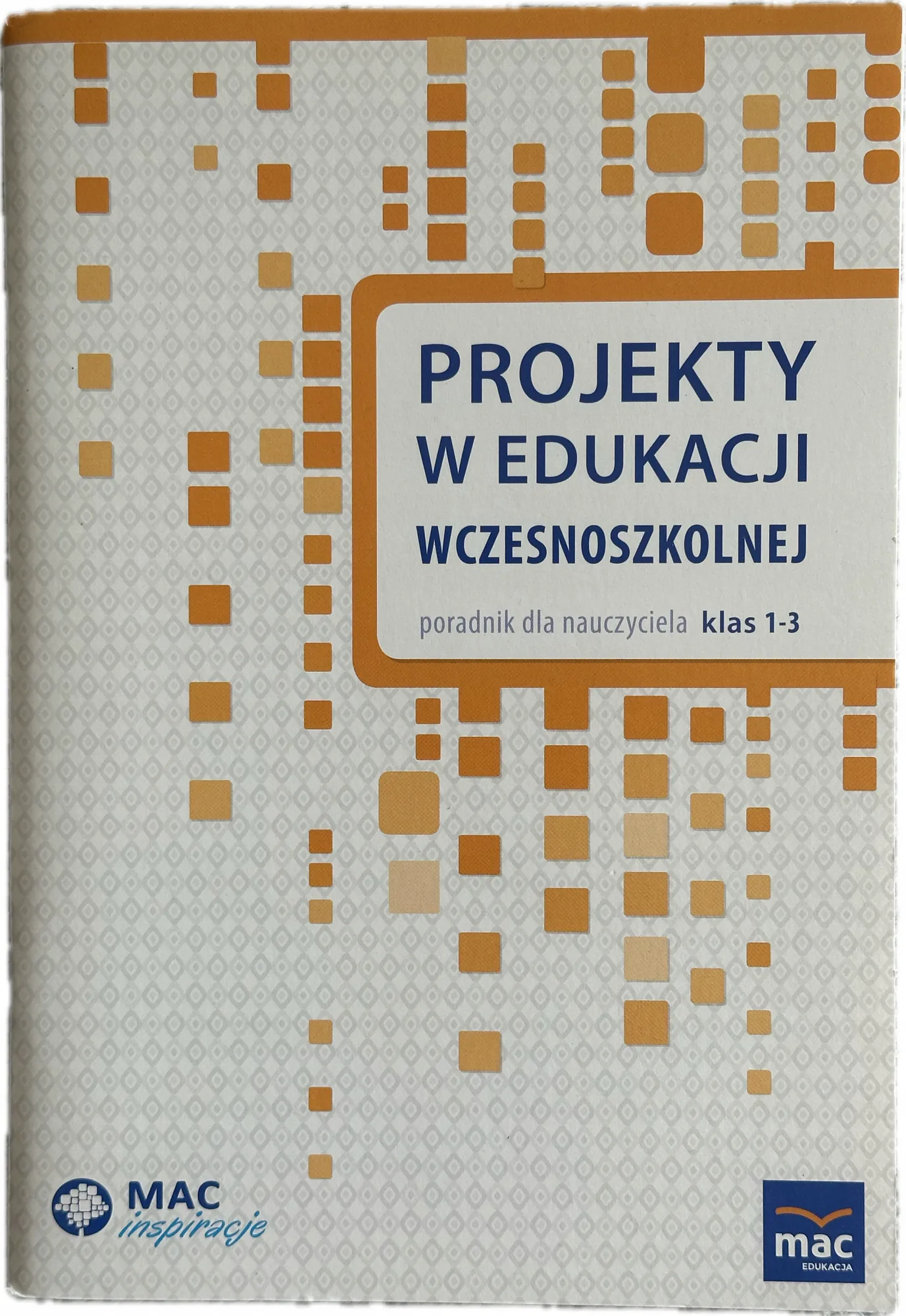 Okładka: Poradnik nauczyciela Projekty w edukacji wczesnoszkolnej klasa 1 2 3 MAC