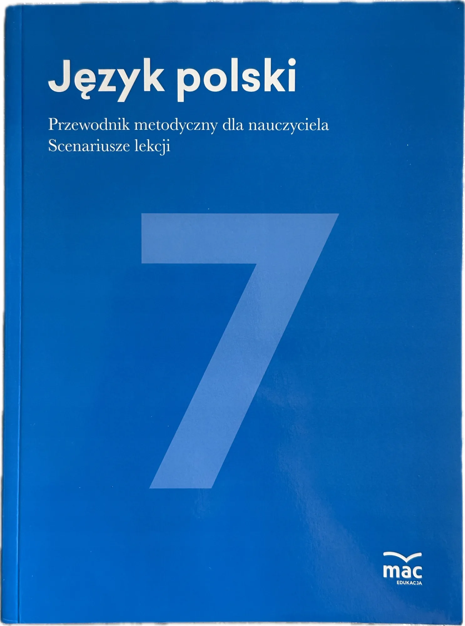 Okładka: JĘZYK POLSKI 7 KSIĄŻKA NAUCZYCIELA przewodnik metodyczny scenariusze MAC