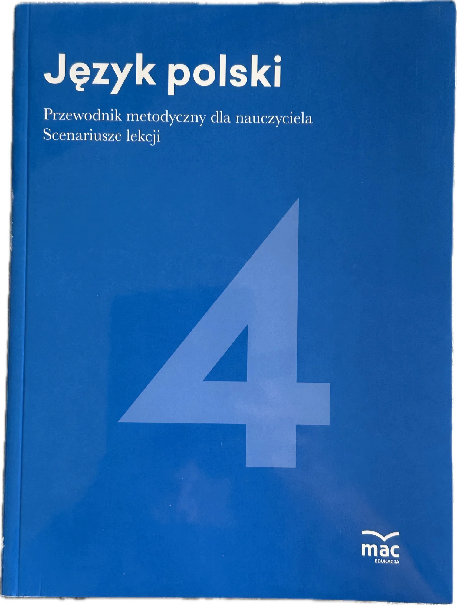 Okładka: JĘZYK POLSKI 4 KSIĄŻKA NAUCZYCIELA przewodnik metodyczny scenariusze MAC