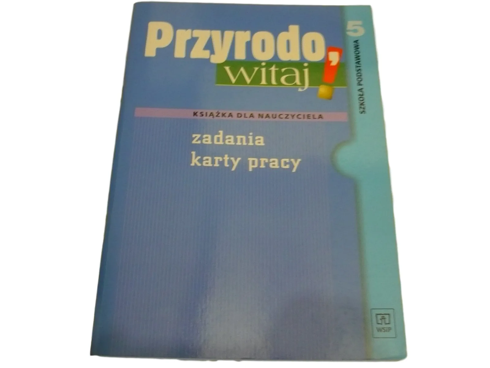 Okładka: PRZYRODO WITAJ klasa 5 KSIĄŻKA NAUCZYCIELA zadania KARTY PRACY WSIP