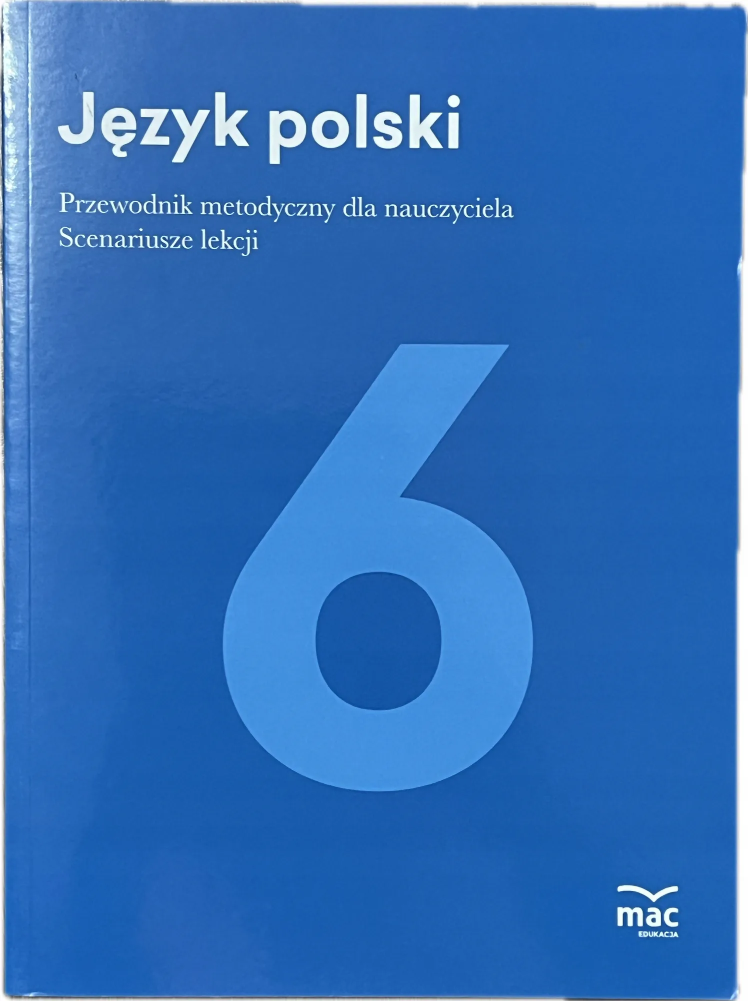 Okładka: JĘZYK POLSKI 6 KSIĄŻKA NAUCZYCIELA przewodnik metodyczny scenariusze MAC