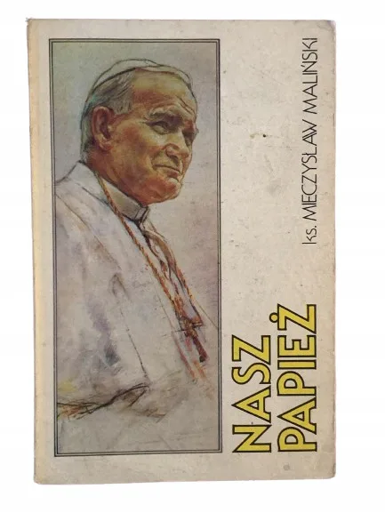 Okładka: KSIĄDZ Mieczysław Maliński NASZ PAPIEŻ JAN PAWEŁ