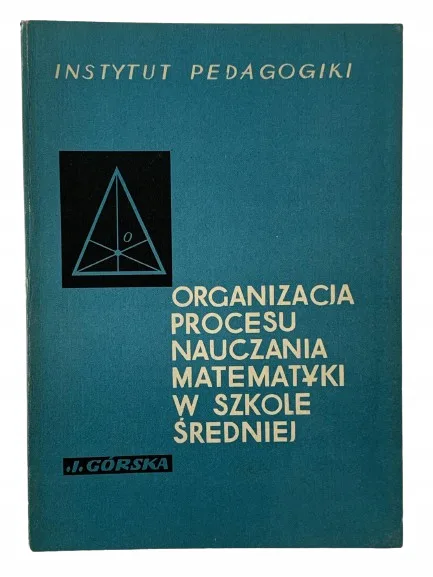 Okładka: ORGANIZACJA PROCESU NAUCZANIA MATEMATYKI GÓRSKA