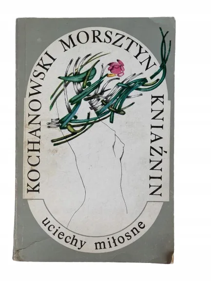 Okładka: UCIECHY MIŁOSNE. KOCHANOWSKI MORSZTYN KNIAŹNIN