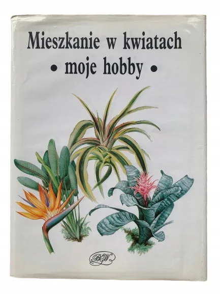 Okładka: MIESZKANIE W KWIATACH MOJE HOBBY pielęgnacja