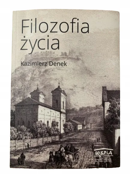 Okładka: KAZIMIERZ DENEK FILOZOFIA ŻYCIA