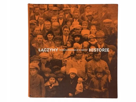 Okładka: Łączymy historie. Muzeum Emigracji w Gdyni