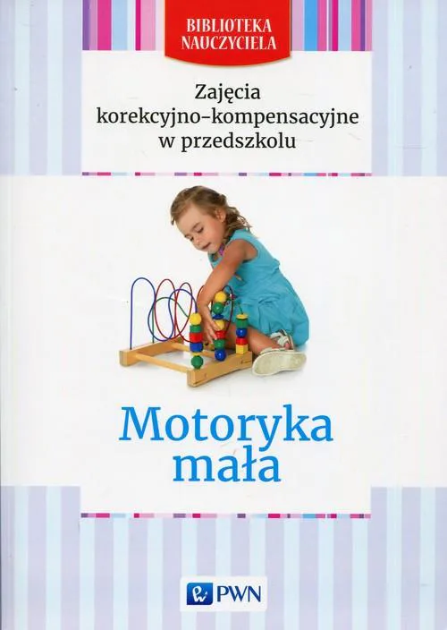 Okładka: Motoryka mała Zajęcia korekcyjno kompensacyjne Biblioteka nauczyciela PWN