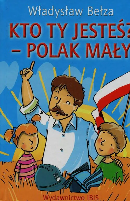 Okładka: Kto ty jesteś Polak mały Władysław Bełza
