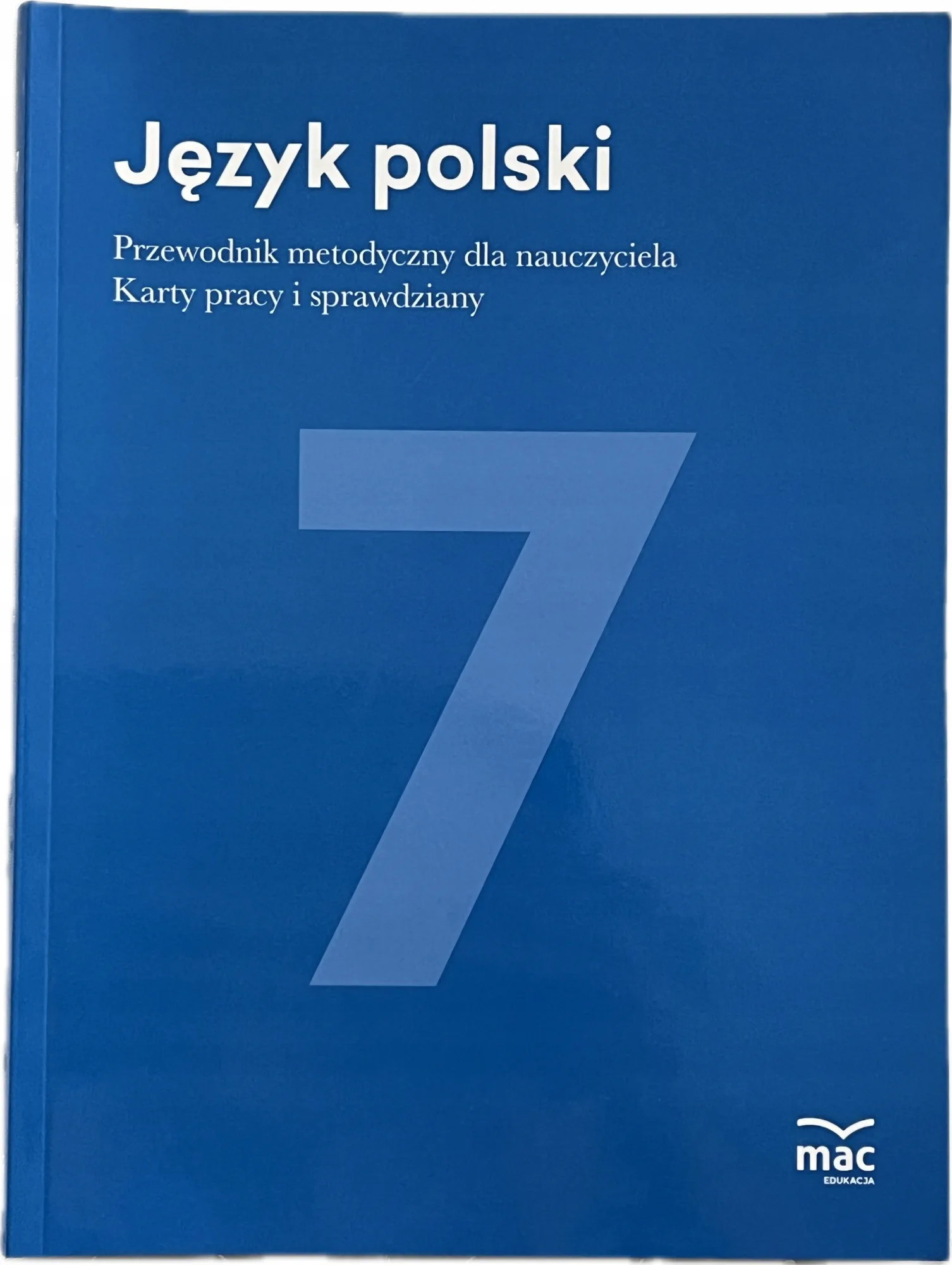 Okładka: JĘZYK POLSKI 7 KSIĄŻKA NAUCZYCIELA przewodnik metodyczny sprawdziany MAC