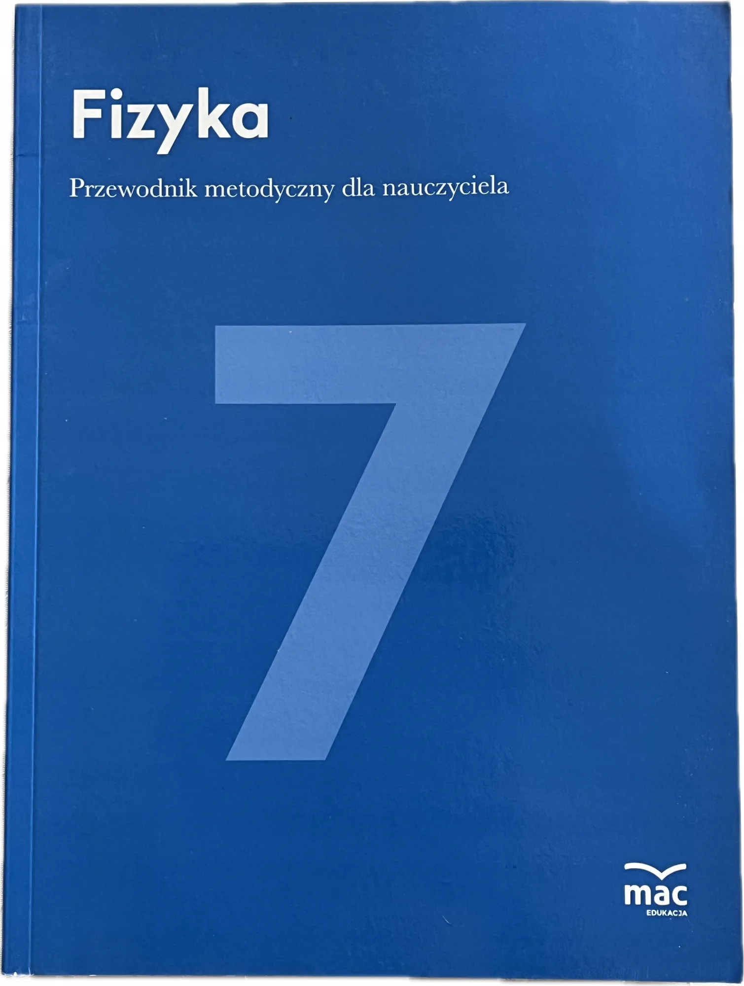 Okładka: FIZYKA klasa 7 przewodnik metodyczny sprawdziany ksiązka nauczyciela MAC