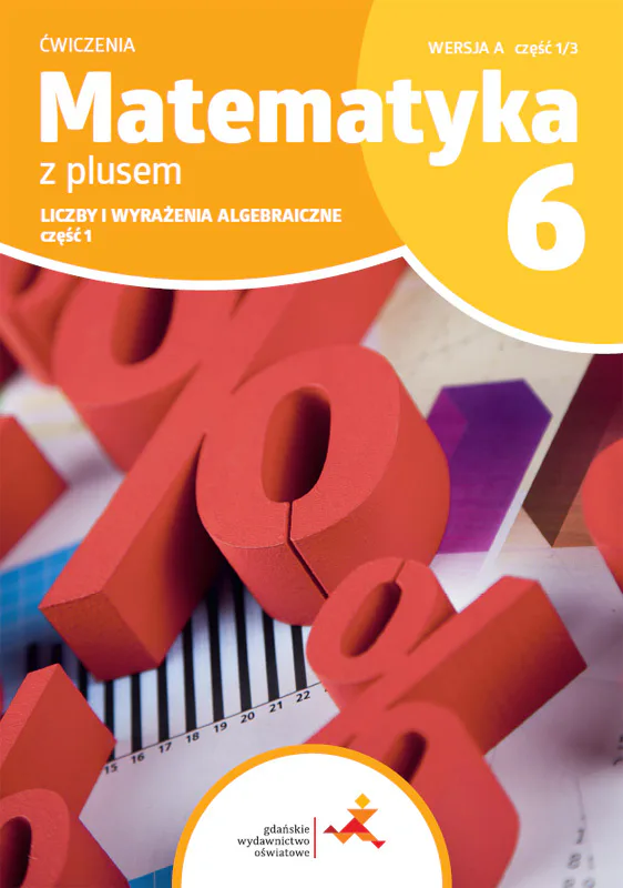 Okładka: Matematyka z plusem 6 Liczby i wyrażenia algebraiczne Ćwiczenia A Część 1