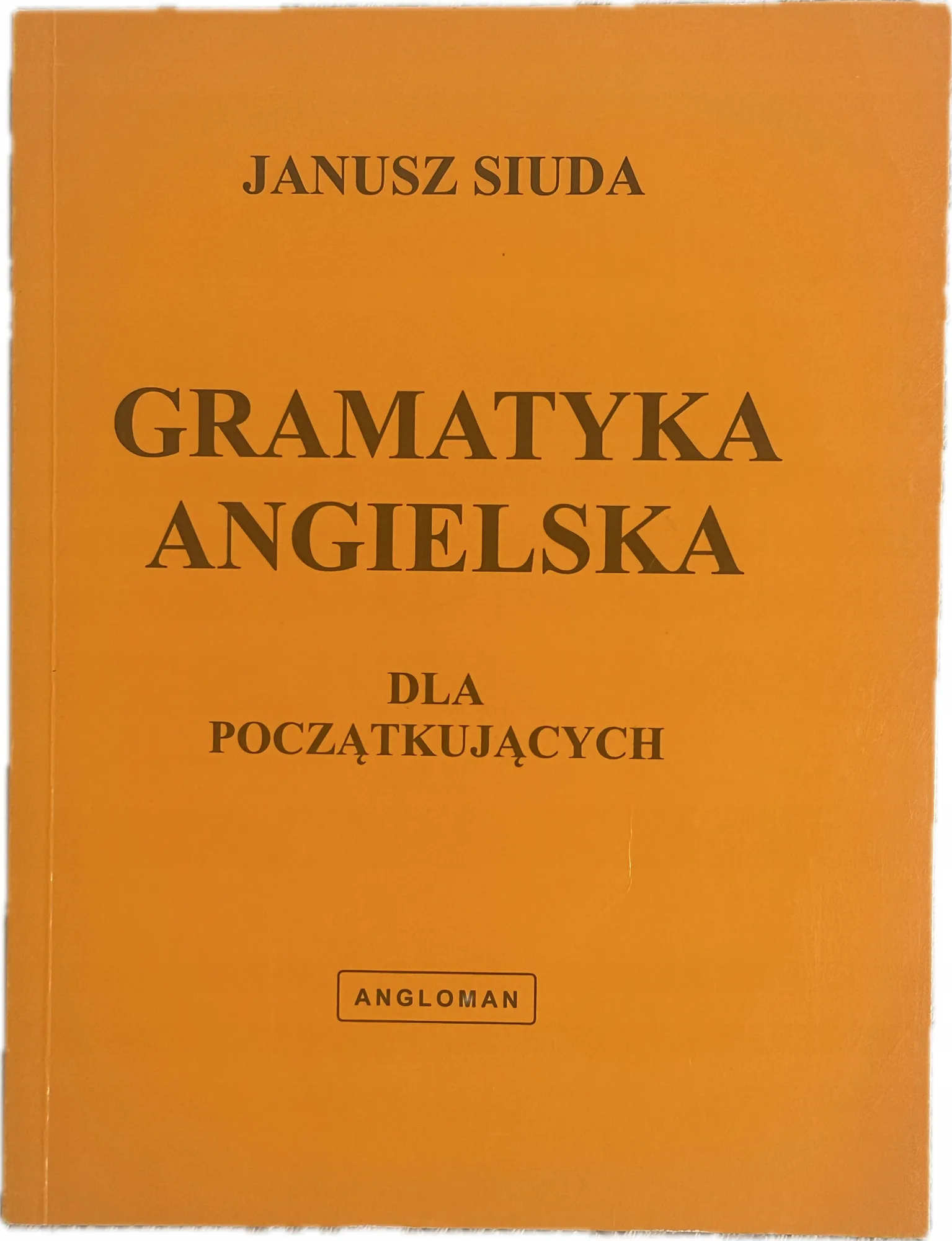 Okładka: Język angielski Angielska gramatyka dla początkujących Janusz Siuda