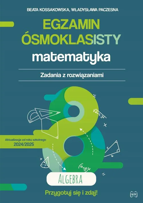 Okładka: Egzamin ósmoklasisty 8-klasisty Matematyka Algebra zadania z rozwiązaniami