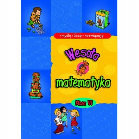 Okładka: Wesoła matematyka klasa 6 Myślę liczę rozwiązuję ćwiczenia zadania